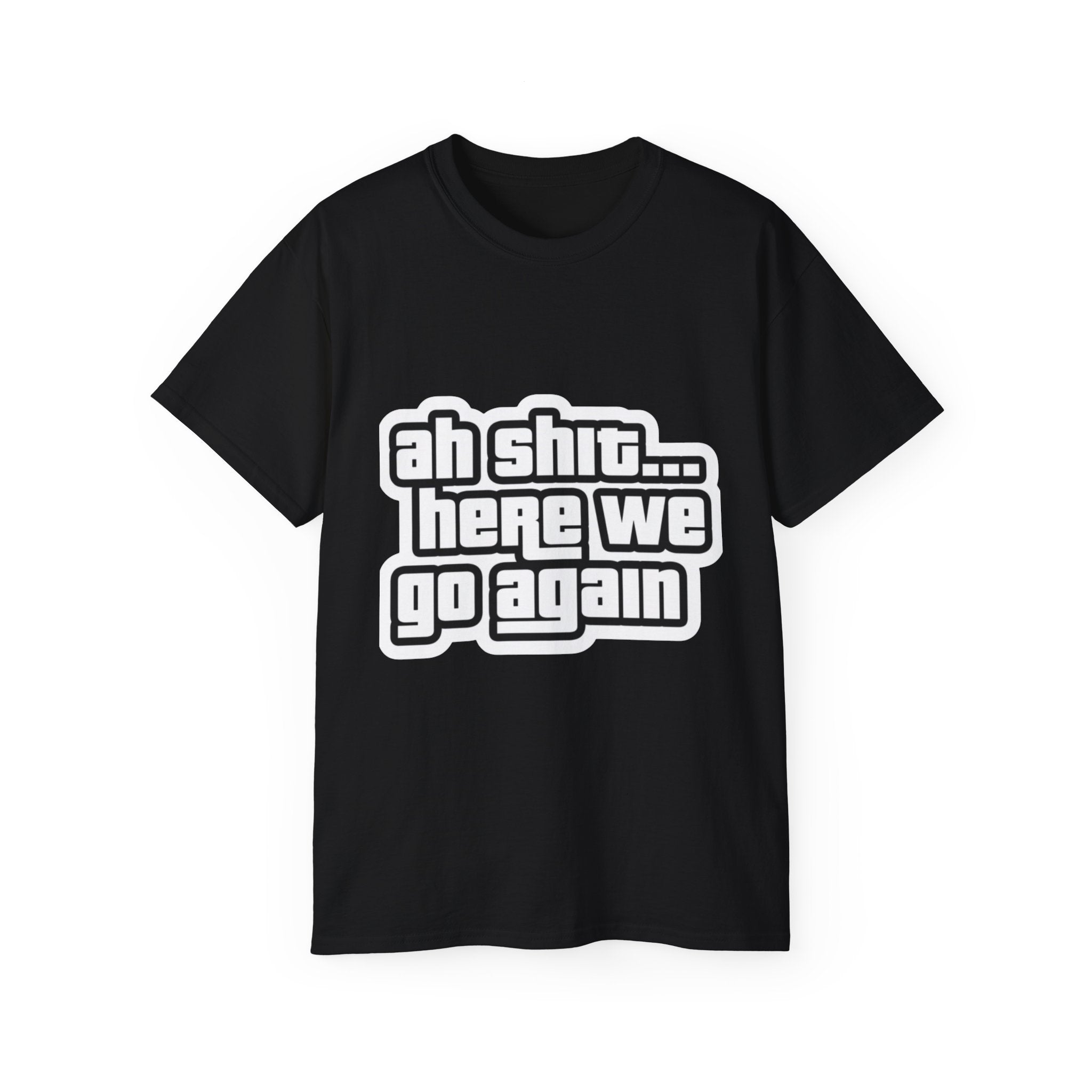 GTA SAN ANDREAS "Ah Shit... Here We Go Again" T‑Shirt