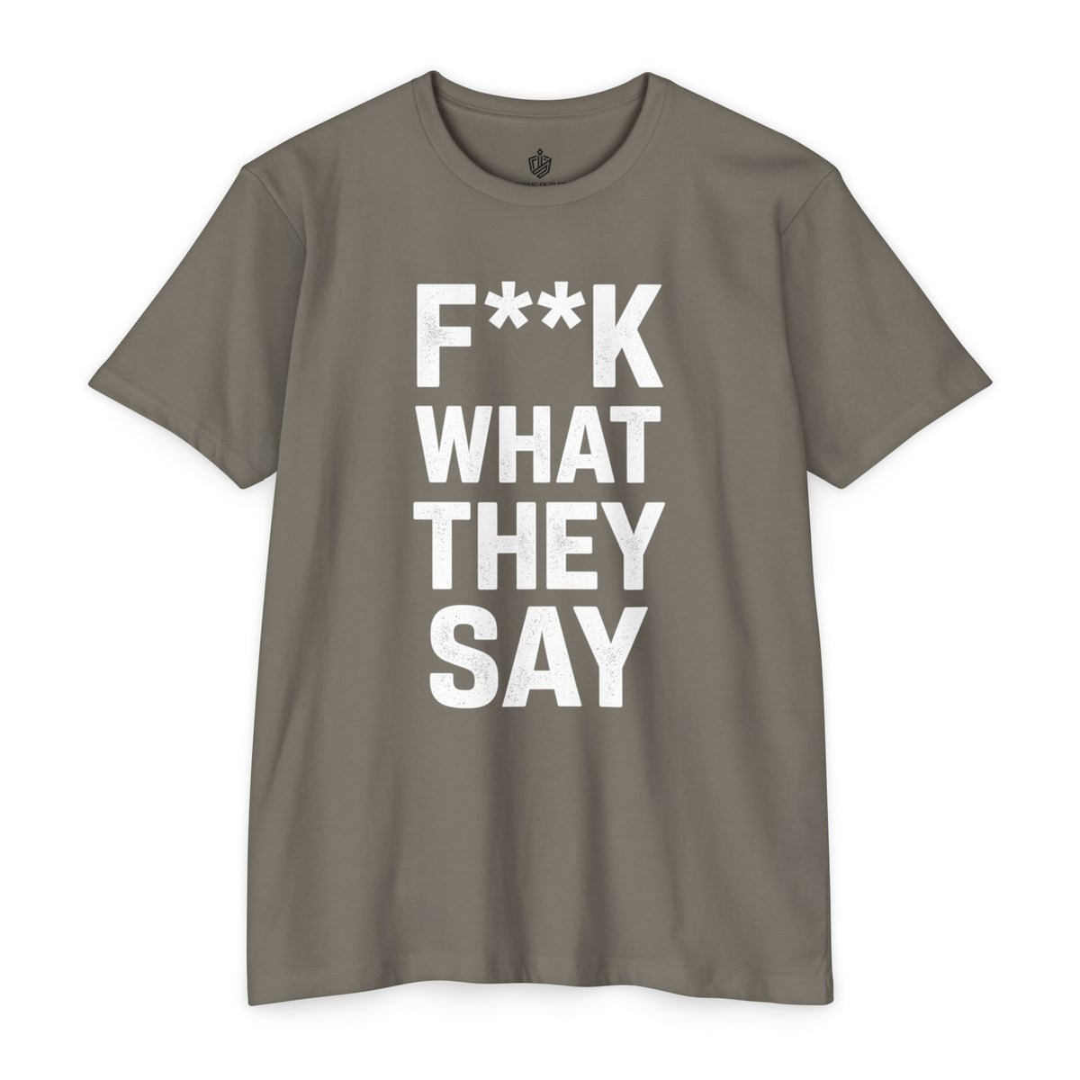 "F**K WHAT THEY SAY" T-Shirt