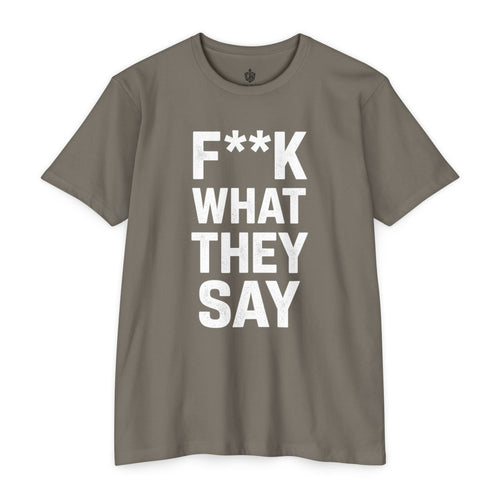"F**K WHAT THEY SAY" T-Shirt