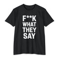 "F**K WHAT THEY SAY" T-Shirt