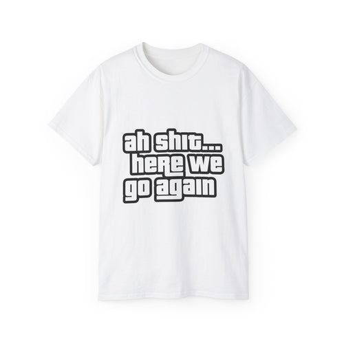 GTA SAN ANDREAS "Ah Shit... Here We Go Again" T‑Shirt