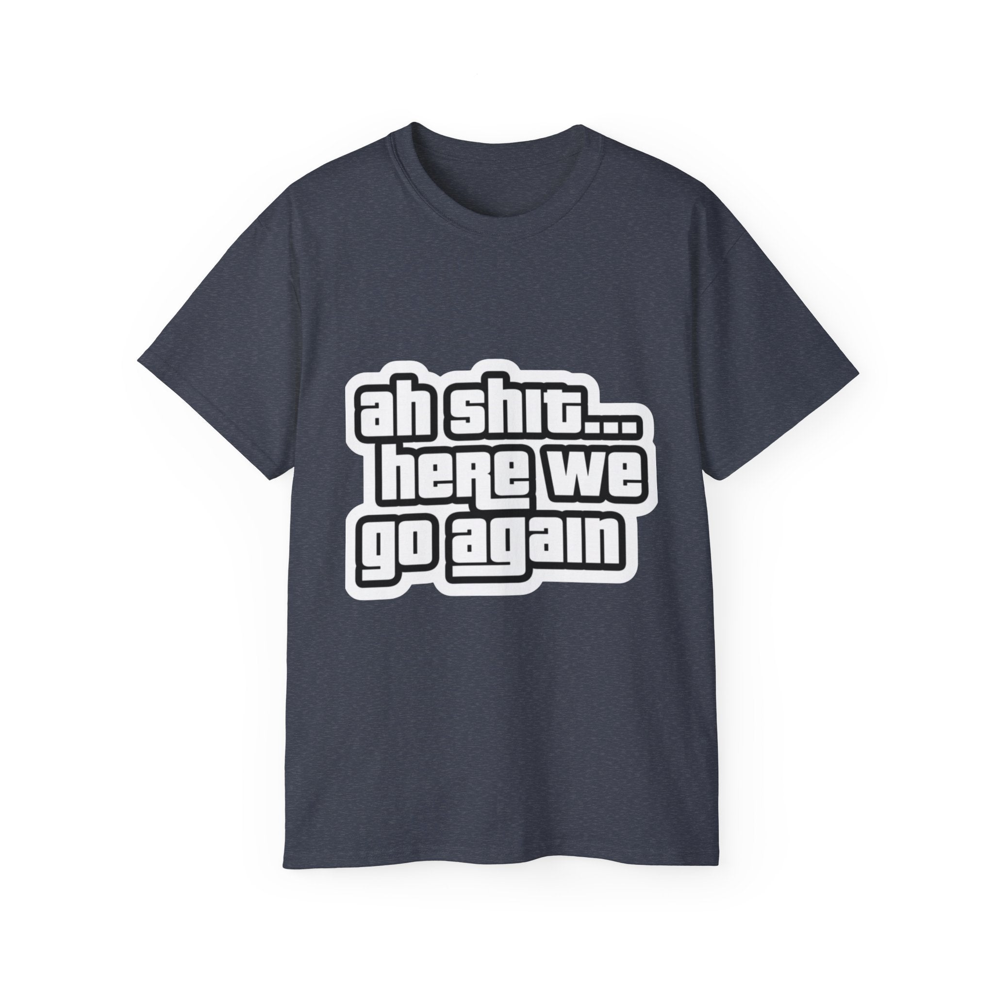GTA SAN ANDREAS "Ah Shit... Here We Go Again" T‑Shirt