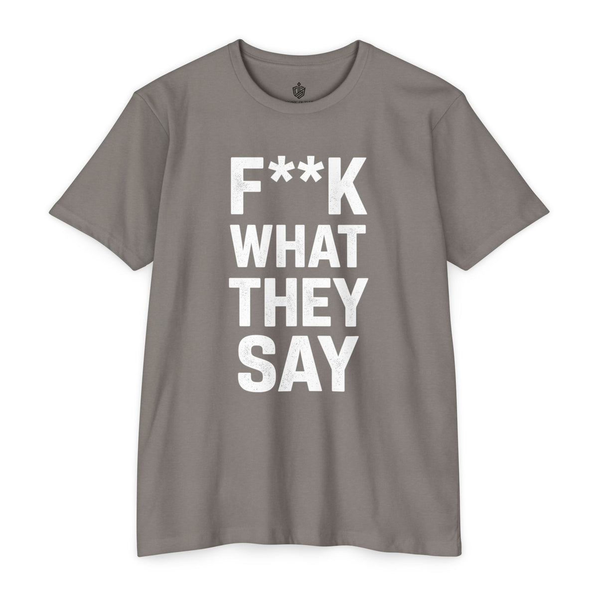 "F**K WHAT THEY SAY" T-Shirt