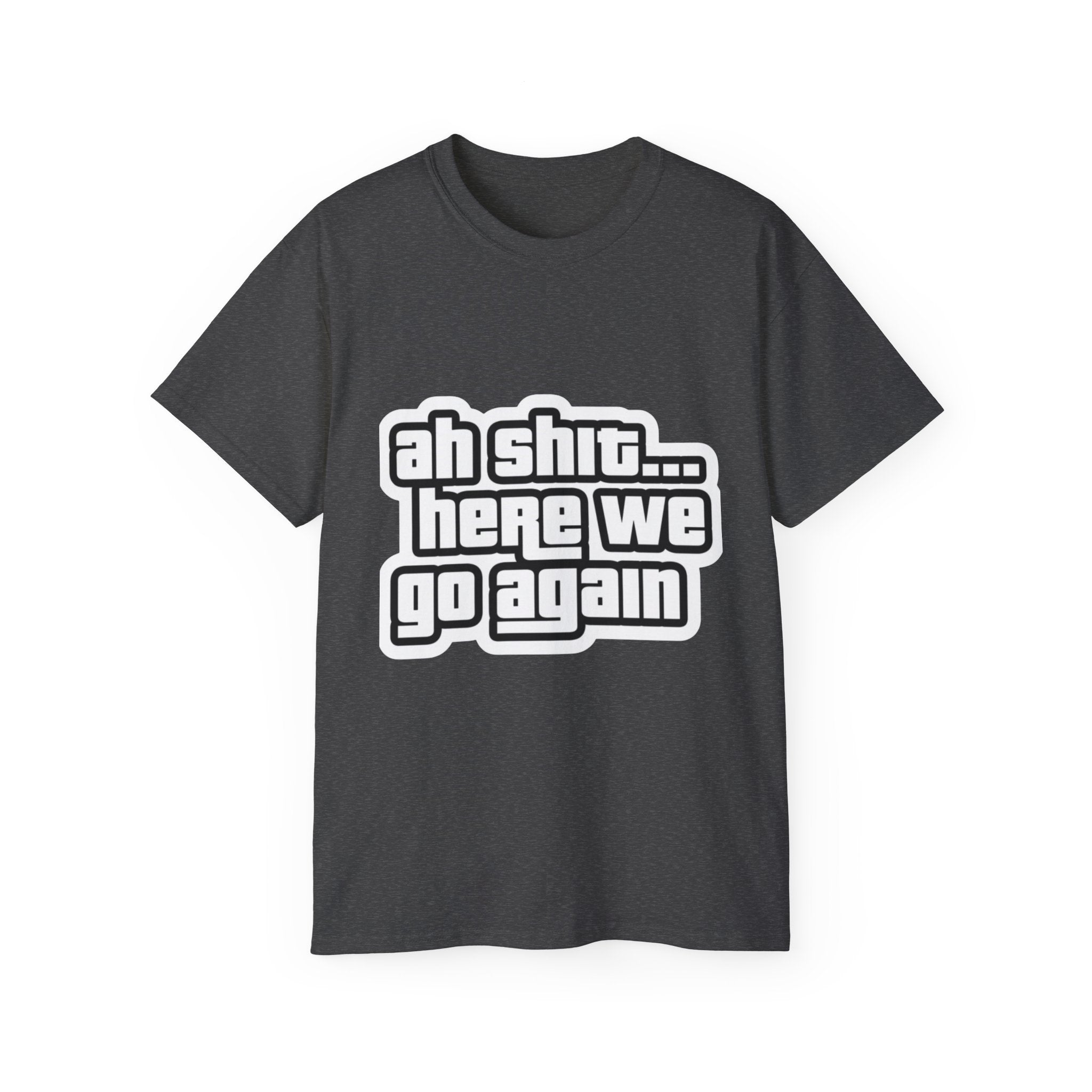 GTA SAN ANDREAS "Ah Shit... Here We Go Again" T‑Shirt