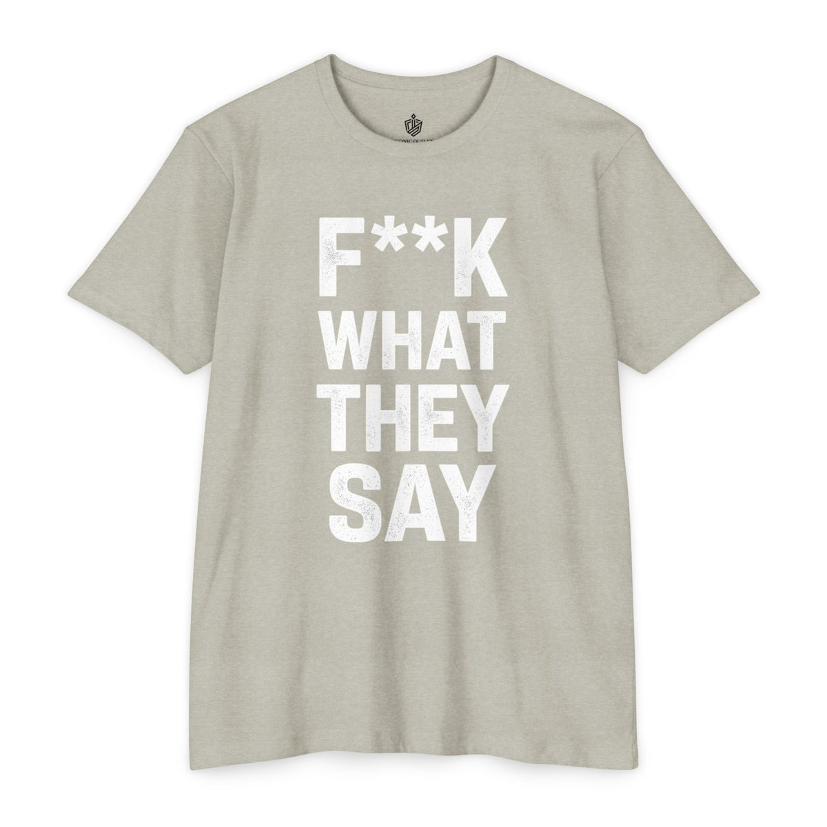 "F**K WHAT THEY SAY" T-Shirt
