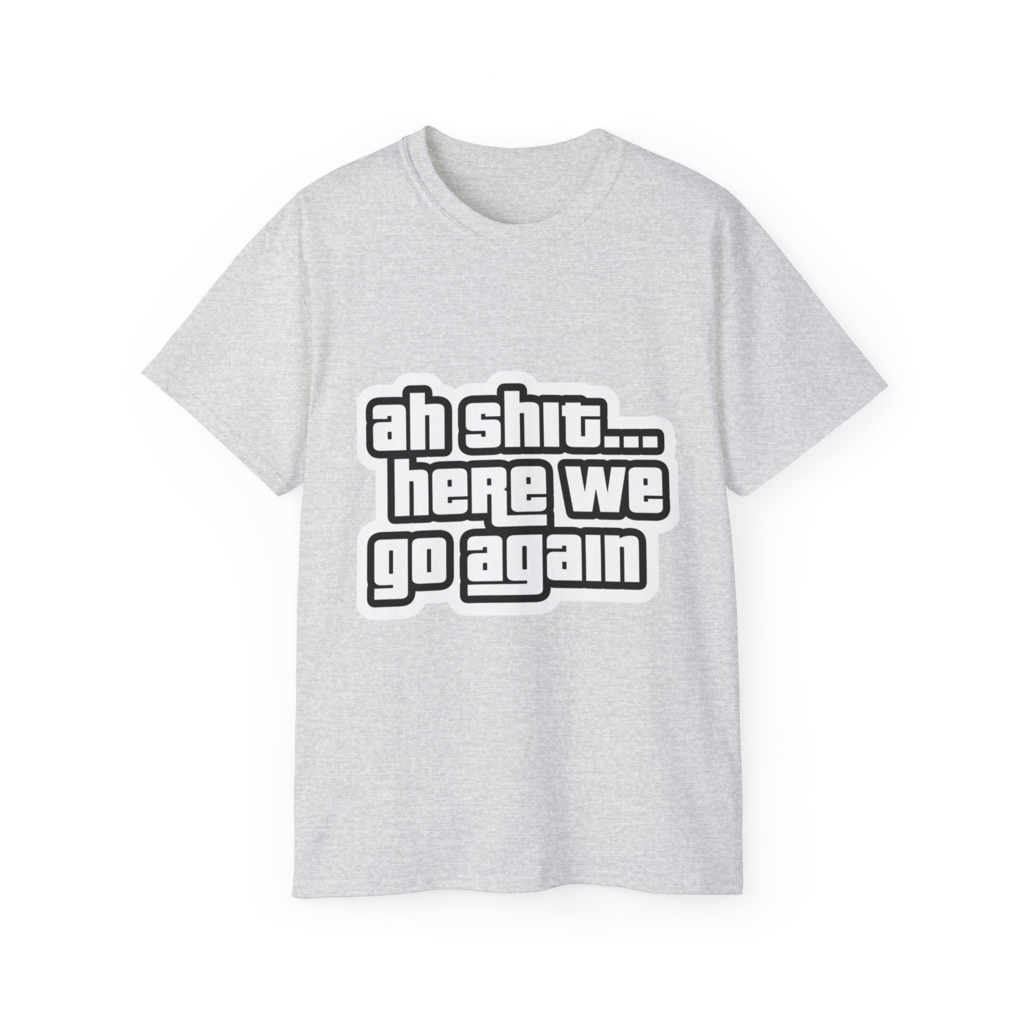 GTA SAN ANDREAS "Ah Shit... Here We Go Again" T‑Shirt